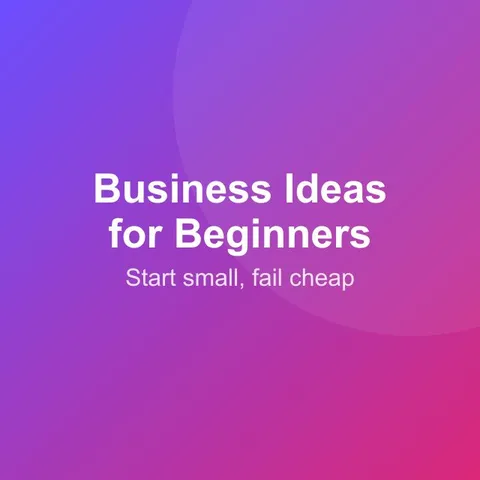 Business ideas for beginners, picked for low cost and low risk.
