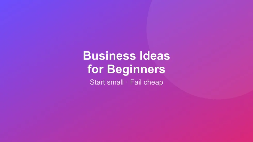 Business ideas for beginners, picked for low cost and low risk.